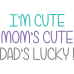 Im cute Mom's Cute Dads Lucky DG00010KIDS