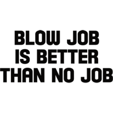 blow job Is better than no job DG0012SXAL