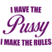 I have the pussy I make the rules DG0035SXAL