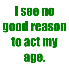 I see no good reason to act my age DG0055SRCS