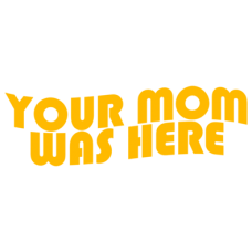 your mom was here DG0116SXAL