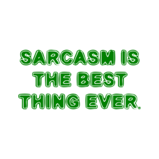 sarcasm is the best thing ever DG0137SRCS